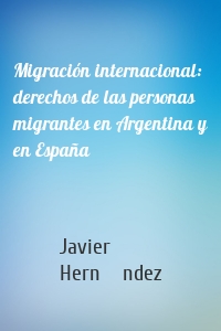 Migración internacional: derechos de las personas migrantes en Argentina y en España