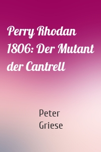 Perry Rhodan 1806: Der Mutant der Cantrell