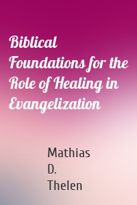 Biblical Foundations for the Role of Healing in Evangelization