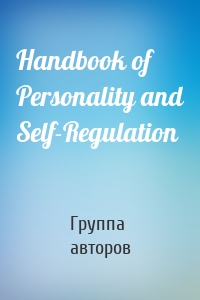 Handbook of Personality and Self-Regulation