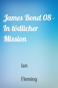 James Bond 08 - In tödlicher Mission