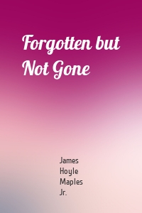 Forgotten but Not Gone