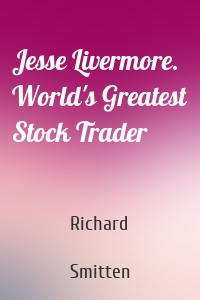 Jesse Livermore. World's Greatest Stock Trader