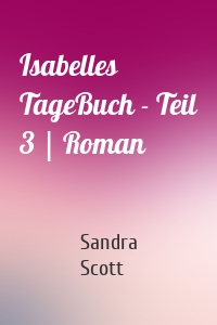 Isabelles TageBuch - Teil 3 | Roman