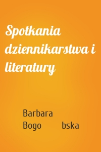 Spotkania dziennikarstwa i literatury