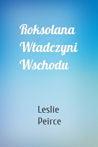 Roksolana Władczyni Wschodu