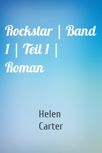 Rockstar | Band 1 | Teil 1 | Roman