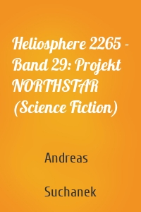 Heliosphere 2265 - Band 29: Projekt NORTHSTAR (Science Fiction)