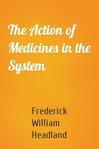 The Action of Medicines in the System