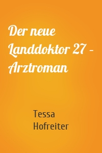 Der neue Landdoktor 27 – Arztroman