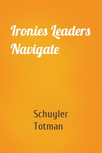 Ironies Leaders Navigate