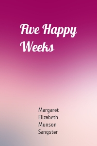 Five Happy Weeks