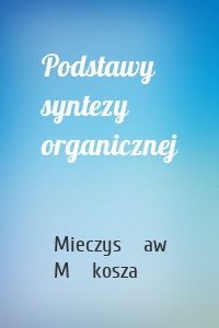 Podstawy syntezy organicznej