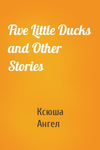 Five Little Ducks and Other Stories