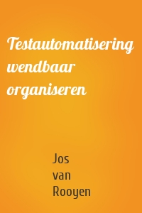 Testautomatisering wendbaar organiseren