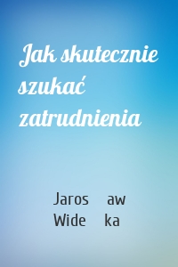 Jak skutecznie szukać zatrudnienia