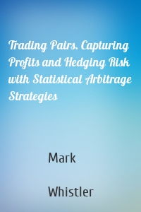 Trading Pairs. Capturing Profits and Hedging Risk with Statistical Arbitrage Strategies