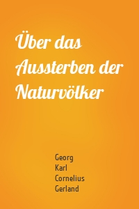 Über das Aussterben der Naturvölker