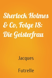 Sherlock Holmes & Co, Folge 18: Die Geisterfrau