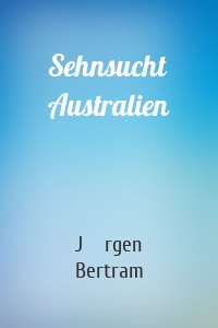 Sehnsucht Australien