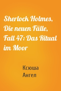 Sherlock Holmes, Die neuen Fälle, Fall 47: Das Ritual im Moor