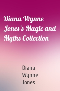 Diana Wynne Jones’s Magic and Myths Collection