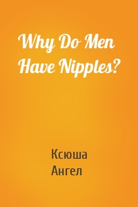 Why Do Men Have Nipples?