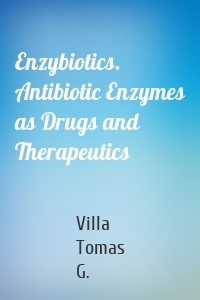 Enzybiotics. Antibiotic Enzymes as Drugs and Therapeutics