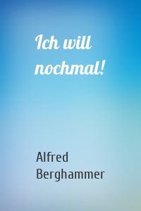 Ich will nochmal!