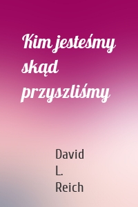 Kim jesteśmy skąd przyszliśmy