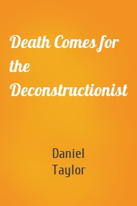 Death Comes for the Deconstructionist