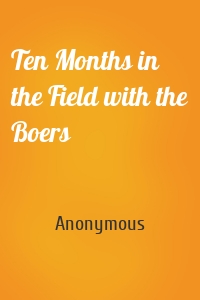 Ten Months in the Field with the Boers