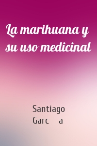 La marihuana y su uso medicinal