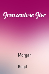 Grenzenlose Gier