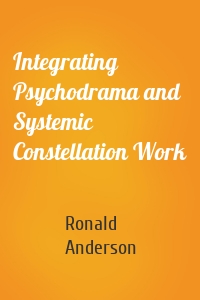 Integrating Psychodrama and Systemic Constellation Work