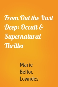 From Out the Vast Deep: Occult & Supernatural Thriller