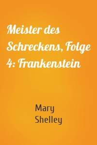 Meister des Schreckens, Folge 4: Frankenstein