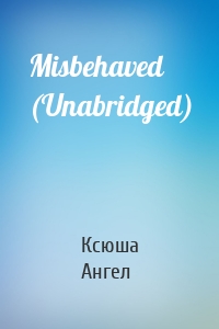 Misbehaved (Unabridged)