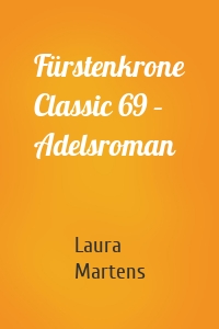 Fürstenkrone Classic 69 – Adelsroman