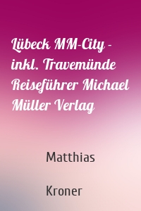 Lübeck MM-City - inkl. Travemünde Reiseführer Michael Müller Verlag