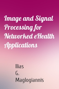 Image and Signal Processing for Networked eHealth Applications