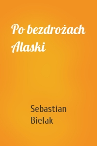 Po bezdrożach Alaski