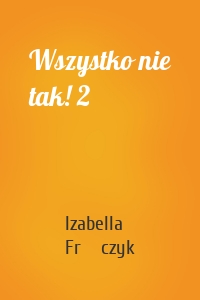 Wszystko nie tak! 2