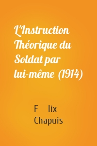 L'Instruction Théorique du Soldat par lui-même (1914)