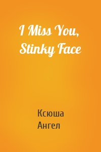 I Miss You, Stinky Face