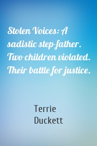 Stolen Voices: A sadistic step-father. Two children violated. Their battle for justice.