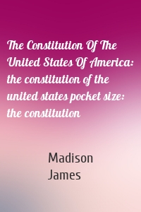 The Constitution Of The United States Of America: the constitution of the united states pocket size: the constitution