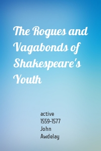 The Rogues and Vagabonds of Shakespeare's Youth