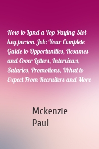 How to Land a Top-Paying Slot key person Job: Your Complete Guide to Opportunities, Resumes and Cover Letters, Interviews, Salaries, Promotions, What to Expect From Recruiters and More