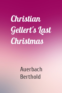 Christian Gellert's Last Christmas